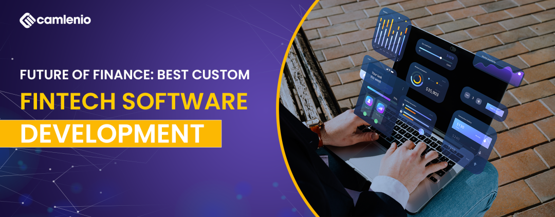 Future Of Finance: Best Custom Fintech Software Development
