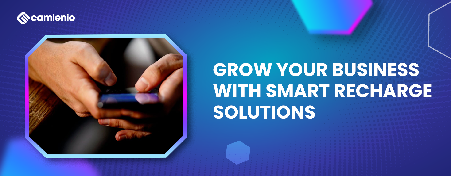 Person using a smartphone with text promoting smart recharge solutions for business growth by Camlenio This alt text ensures accessibility while capturing the image's context and purpose. Would you like a shorter or more SEO-optimized version